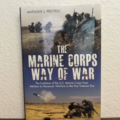 The Marine Corps Way of War: The Evolution of the U.S. Marine Corps From Attrition to Maneuver Warfare in the Post-Vietnam Era 1st Edition