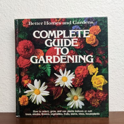 Better Homes and Gardens Complete Guide to Gardening